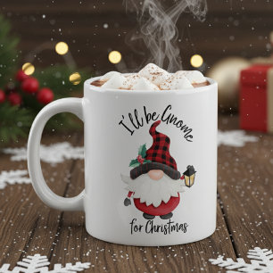 I'll Be Gnome for Christmas Fun Holiday Coffee Mug