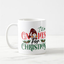 I'll be gnomes for Christmas mug