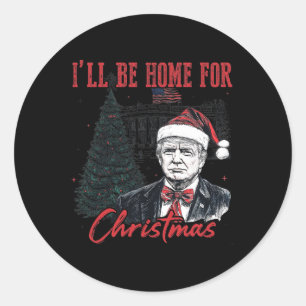 I'll Be Home For Christmas 2024 Santa Trump Xmas P Classic Round Sticker