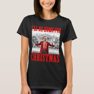 I'll Be Home For Christmas For Trump Santa T-Shirt