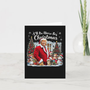 I'll Be Home For Christmas Funny Humourous Trump C Card