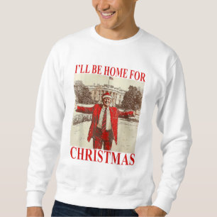I'll Be Home For Christmas Funny Santa Claus Trump Sweatshirt
