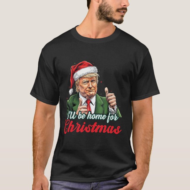 I'll Be Home For Christmas Funny Santa Claus Trump T-Shirt (Front)