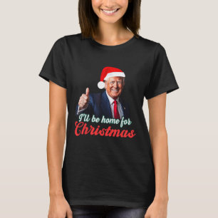 I'll Be Home For Christmas Funny Santa Claus Trump T-Shirt