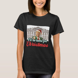 Ill Be Home For Christmas Funny Santa Claus Trump T-Shirt