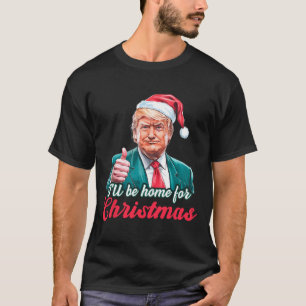 I'll Be Home For Christmas Funny Santa Claus Trump T-Shirt