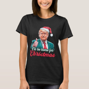 I'll Be Home For Christmas Funny Santa Claus Trump T-Shirt