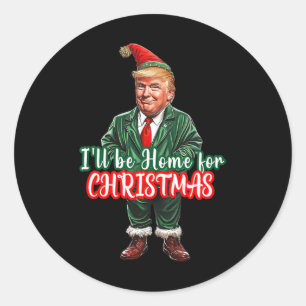 I'll Be Home For Christmas Funny Santa Elf Trump 2 Classic Round Sticker