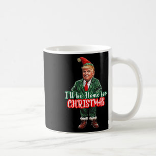 I'll Be Home For Christmas Funny Santa Elf Trump Coffee Mug