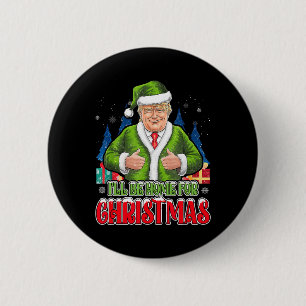 I'll Be Home For Christmas Funny Santa Trump 2024  6 Cm Round Badge