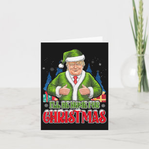 I'll Be Home For Christmas Funny Santa Trump 2024  Card
