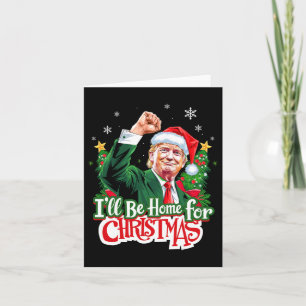 I'll Be Home For Christmas Funny Trump Santa 2024 Card