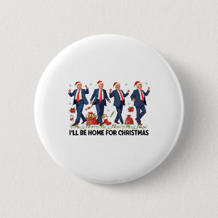 I'll Be Home For Christmas Funny Trump Santa Danci 6 Cm Round Badge