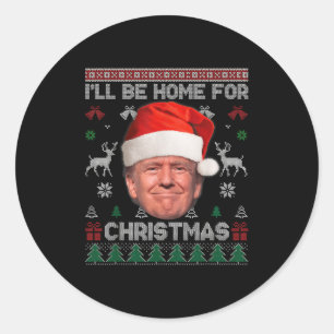 I'll Be Home For Christmas Funny Trump Ugly Sweate Classic Round Sticker