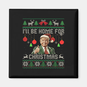 I'll Be Home For Christmas Funny Trump Ugly Sweate Magnet