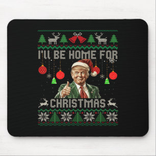 I'll Be Home For Christmas Funny Trump Ugly Sweate Mouse Pad
