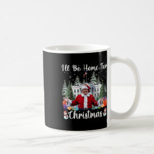 I'll Be Home For Christmas Santa Claus Trump 2024 Coffee Mug