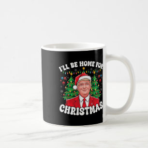 I'll Be Home For Christmas Santa Funny Trump Xmas Coffee Mug