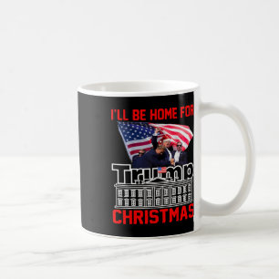 I'll Be Home For Christmas Santa Funny Trump Xmas Coffee Mug