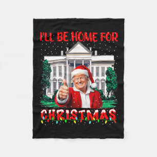 I'll Be Home For Christmas Santa Funny Trump Xmas  Fleece Blanket
