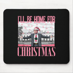 I'll Be Home For Christmas Santa Funny Trump Xmas Mouse Pad