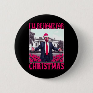 Ill Be Home For Christmas Santa Funny Trump Xmas P 6 Cm Round Badge