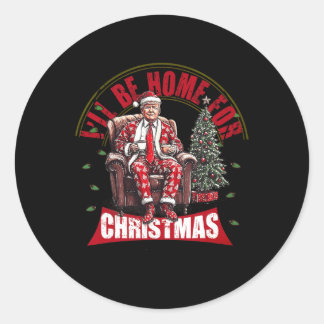 Ill Be Home For Christmas Santa Funny Trump Xmas P Classic Round Sticker