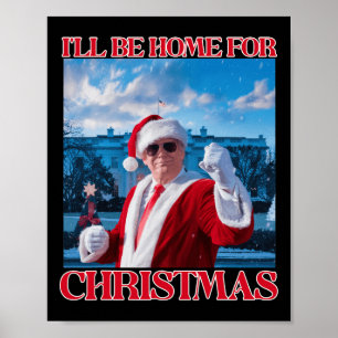 Ill Be Home For Christmas Santa Funny Trump Xmas P Poster