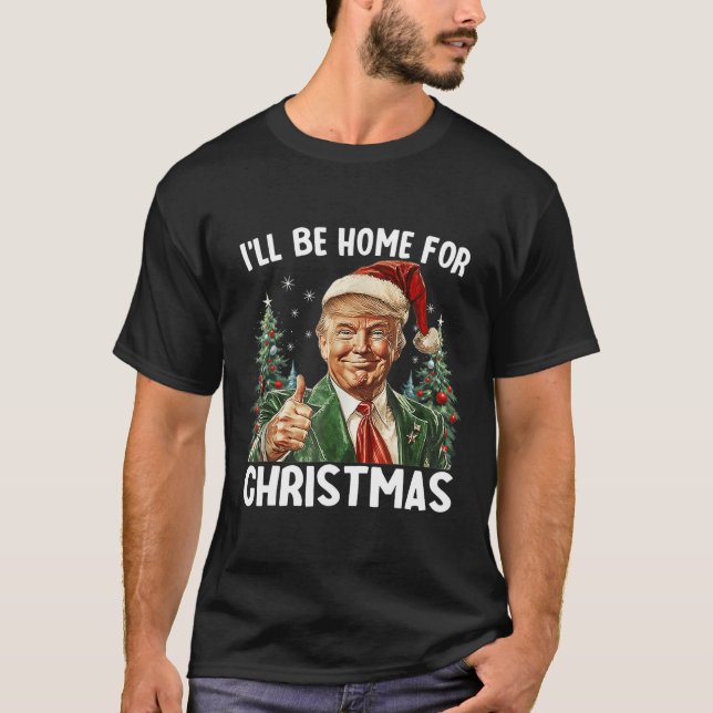 Ill Be Home For Christmas Santa Funny Trump Xmas P T-Shirt (Front)