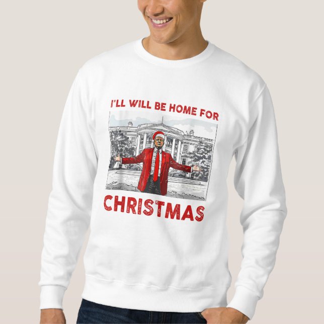 I'll Be Home For Christmas Santa Funny Trump Xmas Sweatshirt (Front)