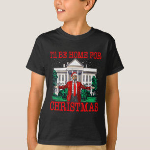 I'll Be Home For Christmas Santa Funny Trump Xmas  T-Shirt