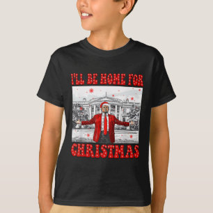 I'll Be Home For Christmas Santa Funny Trump Xmas T-Shirt