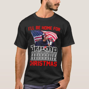 I'll Be Home For Christmas Santa Funny Trump Xmas  T-Shirt