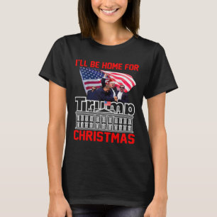 I'll Be Home For Christmas Santa Funny Trump Xmas T-Shirt