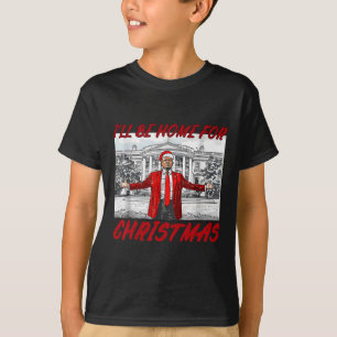I'll Be Home For Christmas Santa Funny Trump Xmas  T-Shirt