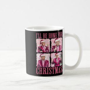 I'll Be Home For Christmas Santa Funny Xmas Trump Coffee Mug