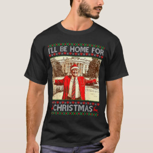 Ill Be Home For Christmas Santa Trump Funny Ugly S T-Shirt