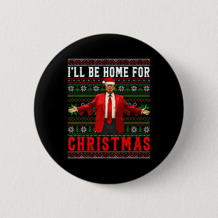 I'll Be Home For Christmas Santa Trump Ugly Xmas S 6 Cm Round Badge