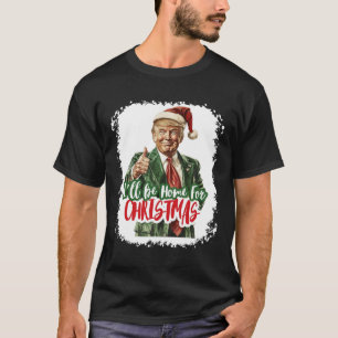 I'll Be Home For Christmas Santa Trump Xmas Pajama T-Shirt