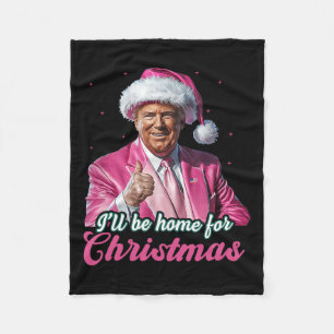 I'll Be Home For Christmas Trump Funny Xmas Pajama Fleece Blanket