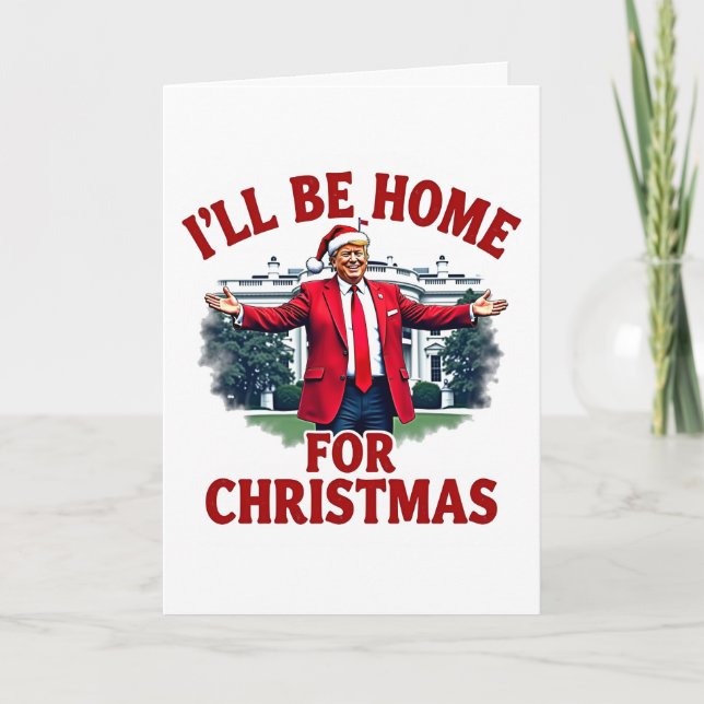 I'll Be Home for Christmas Trump President Holiday Card (Front)