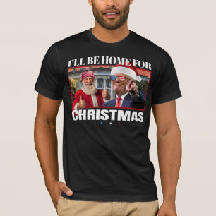 I'll Be Home For Christmas Trump & Santa Funny Xma T-Shirt