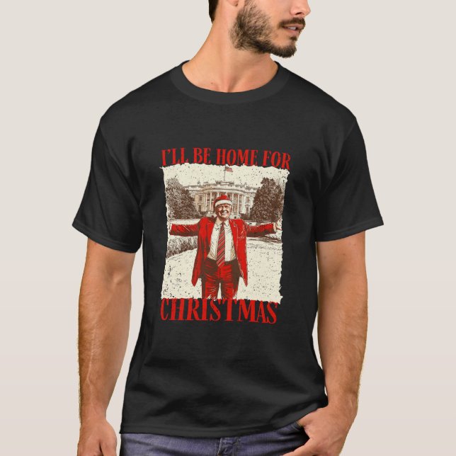 I'll Be Home for Christmas" Trump T-Shirt (Front)