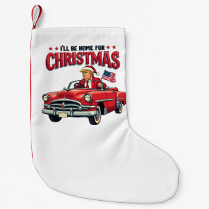 I'll be Home For Christmas Trump Won Election 2024 Small Christmas Stocking