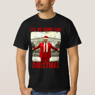 I'll Be Home For Christmas USA President 47th T-Shirt