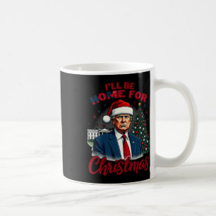 I'll Be Home For Christmas White House Trump Daddy Coffee Mug
