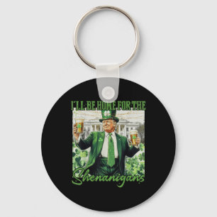 Ill Be Home For Shenanigans Trump Funny St Key Ring