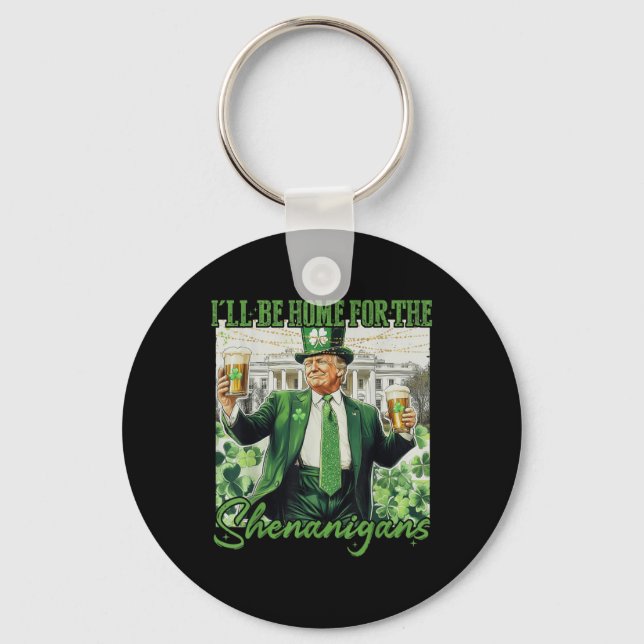 Ill Be Home For Shenanigans Trump Funny St Key Ring (Front)