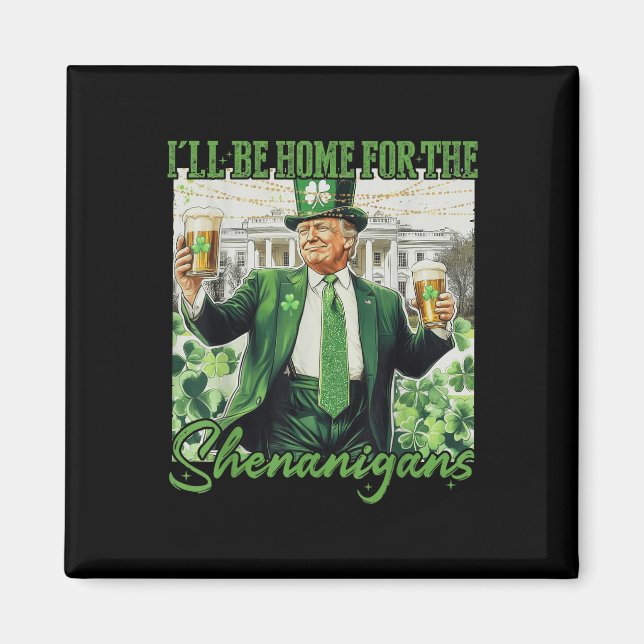 Ill Be Home For Shenanigans Trump Funny St Magnet (Front)