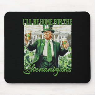 Ill Be Home For Shenanigans Trump Funny St Mouse Pad